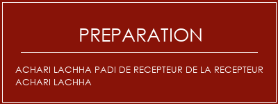 Réalisation de ACHARI LACHHA PADI DE RECEPTEUR DE LA RECEPTEUR ACHARI LACHHA Recette Indienne Traditionnelle