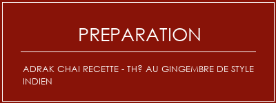 Réalisation de Adrak Chai Recette - Thé au gingembre de style indien Recette Indienne Traditionnelle