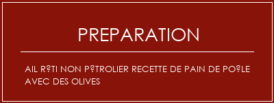 Réalisation de Ail rôti non pétrolier recette de pain de poêle avec des olives Recette Indienne Traditionnelle