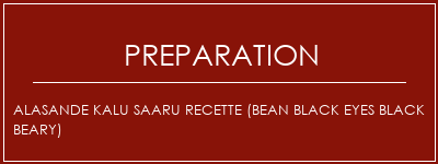 Réalisation de ALASANDE KALU Saaru Recette (Bean Black Eyes Black Beary) Recette Indienne Traditionnelle