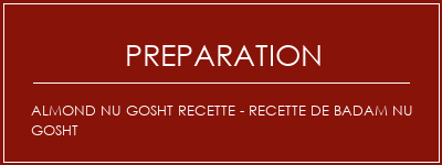 Réalisation de ALMOND NU GOSHT Recette - Recette de Badam Nu Gosht Recette Indienne Traditionnelle