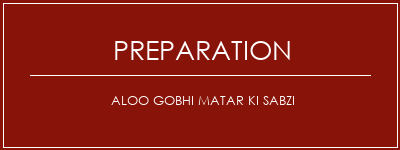 Réalisation de Aloo gobhi matar ki sabzi Recette Indienne Traditionnelle