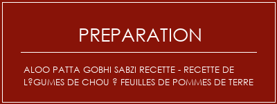 Réalisation de Aloo Patta Gobhi Sabzi Recette - Recette de légumes de chou à feuilles de pommes de terre Recette Indienne Traditionnelle