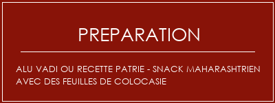 Réalisation de Alu Vadi ou recette patrie - Snack Maharashtrien avec des feuilles de colocasie Recette Indienne Traditionnelle