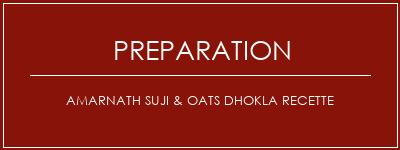 Réalisation de AMARNATH SUJI & OATS DHOKLA Recette Recette Indienne Traditionnelle