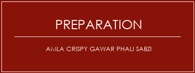 Réalisation de Amla Crispy Gawar Phali Sabzi Recette Indienne Traditionnelle