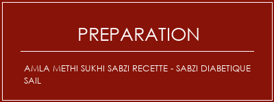 Réalisation de AMLA METHI SUKHI SABZI Recette - SABZI DIABETIQUE SAIL Recette Indienne Traditionnelle