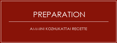 Réalisation de Ammini Kozhukattai Recette Recette Indienne Traditionnelle