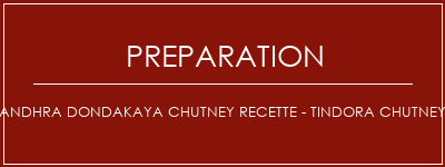 Réalisation de Andhra Dondakaya Chutney Recette - Tindora Chutney Recette Indienne Traditionnelle