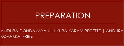 Réalisation de Andhra Dondakaya Ulli Kura Karam Recette | Andhra kovakkai frire Recette Indienne Traditionnelle