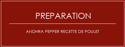 Réalisation de Andhra Pepper Recette de poulet Recette Indienne Traditionnelle