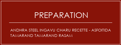 Réalisation de Andhra Steel Ingavu Charu Recette - Asfoitida Tamarand Tamarand Rasam Recette Indienne Traditionnelle