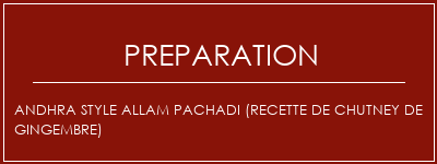 Réalisation de Andhra Style Allam Pachadi (recette de chutney de gingembre) Recette Indienne Traditionnelle