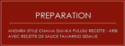 Réalisation de Andhra Style Chama Dumka Pulusu Recette - Arbi avec recette de sauce Tamarind Sesame Recette Indienne Traditionnelle