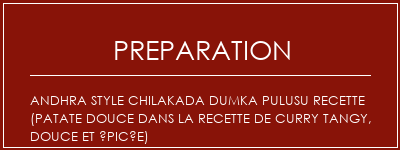 Réalisation de Andhra Style Chilakada Dumka Pulusu Recette (patate douce dans la recette de curry tangy, douce et épicée) Recette Indienne Traditionnelle