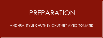 Réalisation de Andhra Style Chutney Chutney avec tomates Recette Indienne Traditionnelle