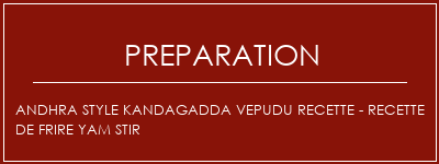 Réalisation de Andhra Style Kandagadda Vepudu Recette - Recette de frire Yam Stir Recette Indienne Traditionnelle