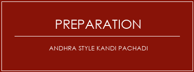 Réalisation de Andhra Style Kandi Pachadi Recette Indienne Traditionnelle