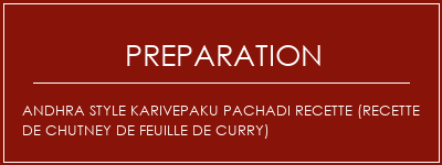 Réalisation de Andhra Style Karivepaku Pachadi Recette (recette de chutney de feuille de curry) Recette Indienne Traditionnelle