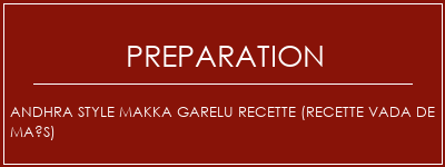 Réalisation de Andhra Style Makka Garelu Recette (recette Vada de maïs) Recette Indienne Traditionnelle