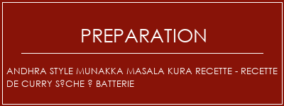 Réalisation de Andhra Style Munakka Masala Kura Recette - Recette de curry sèche à batterie Recette Indienne Traditionnelle