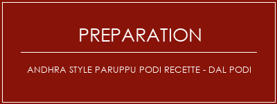 Réalisation de Andhra Style Paruppu Podi Recette - Dal Podi Recette Indienne Traditionnelle