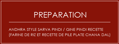 Réalisation de Andhra Style Sarva Pindi / Gine Pindi Recette (farine de riz et recette de pile plate Chana Dal) Recette Indienne Traditionnelle