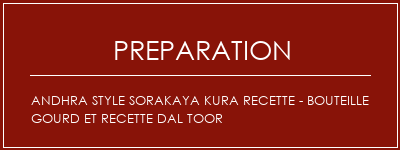 Réalisation de Andhra Style Sorakaya Kura Recette - Bouteille Gourd et Recette Dal Toor Recette Indienne Traditionnelle