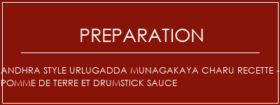 Réalisation de Andhra Style Urlugadda Munagakaya Charu Recette - Pomme de terre et drumstick sauce Recette Indienne Traditionnelle