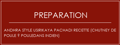 Réalisation de Andhra Style Usirikaya Pachadi Recette (Chutney de poule à pouledans indien) Recette Indienne Traditionnelle