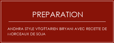 Réalisation de Andhra style végétarien biryani avec recette de morceaux de soja Recette Indienne Traditionnelle