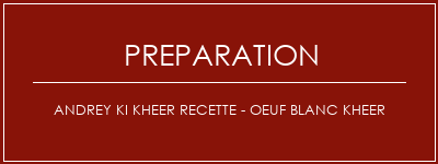 Réalisation de Andrey Ki Kheer Recette - Oeuf Blanc Kheer Recette Indienne Traditionnelle