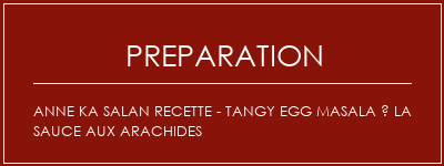 Réalisation de Anne Ka Salan Recette - Tangy Egg Masala à la sauce aux arachides Recette Indienne Traditionnelle