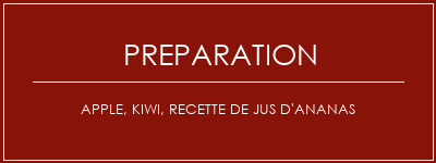 Réalisation de Apple, Kiwi, recette de jus d'ananas Recette Indienne Traditionnelle