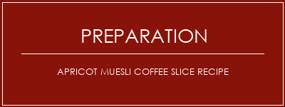 Réalisation de Apricot Muesli Coffee Slice Recipe Recette Indienne Traditionnelle
