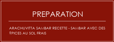 Réalisation de Arachuvitta Sambar Recette - Sambar avec des épices au sol frais Recette Indienne Traditionnelle