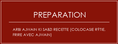 Réalisation de ARBI AJWAIN KI SABZI Recette (Colocasie rôtie, frire avec Ajwain) Recette Indienne Traditionnelle