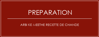 Réalisation de Arbi ke Meethe Recette de Chande Recette Indienne Traditionnelle