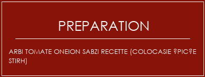 Réalisation de Arbi Tomate Oneion Sabzi Recette (Colocasie épicée Stirh) Recette Indienne Traditionnelle