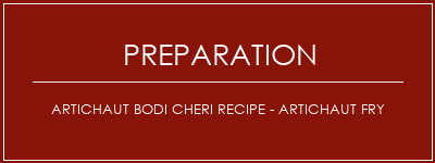 Réalisation de Artichaut Bodi Cheri Recipe - Artichaut Fry Recette Indienne Traditionnelle