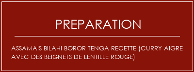 Réalisation de Assamais Bilahi Boror Tenga Recette (curry aigre avec des beignets de lentille rouge) Recette Indienne Traditionnelle