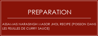 Réalisation de Assamais Narasingh Masor Jhol Recipe (poisson dans les feuilles de curry sauce) Recette Indienne Traditionnelle