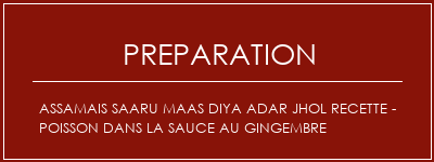 Réalisation de Assamais Saaru Maas Diya Adar Jhol Recette - Poisson dans la sauce au gingembre Recette Indienne Traditionnelle