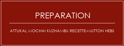 Réalisation de Attukal Mochai Kuzhambu Recette-Mutton Hebs Recette Indienne Traditionnelle