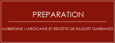 Réalisation de Aubergine marocaine et recette de ragoût Garbanzo Recette Indienne Traditionnelle