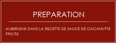 Réalisation de Aubergine dans la recette de sauce de cacahuète épicée Recette Indienne Traditionnelle