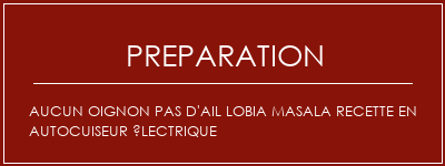 Réalisation de Aucun oignon Pas d'ail Lobia Masala Recette en autocuiseur électrique Recette Indienne Traditionnelle