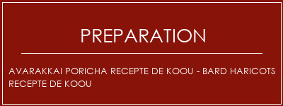 Réalisation de AVARAKKAI PORICHA RECEPTE DE KOOU - BARD HARICOTS RECEPTE DE KOOU Recette Indienne Traditionnelle