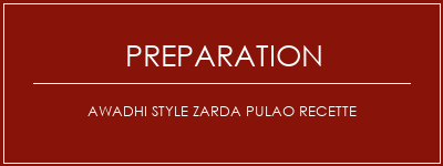 Réalisation de Awadhi Style Zarda Pulao Recette Recette Indienne Traditionnelle