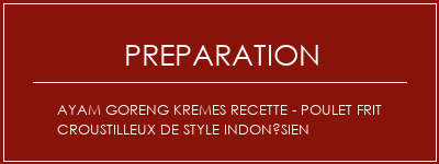 Réalisation de Ayam Goreng Kremes Recette - Poulet frit croustilleux de style indonésien Recette Indienne Traditionnelle